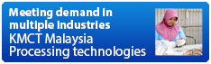 Meeting demand in multiple industries KMCT Malaysia Processing technologies